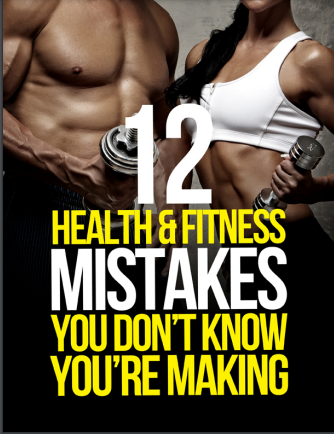 12 HEALTH & FITNESS MISTAKES YOU DON’T KNOW YOU’RE MAKING