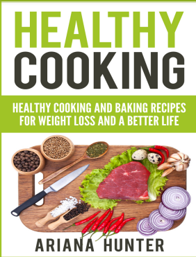 Healthy Cooking and Basic Recipes for Weight Loss and Better Life